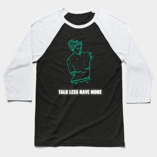 Talk Less Rave More Baseball T-Shirt